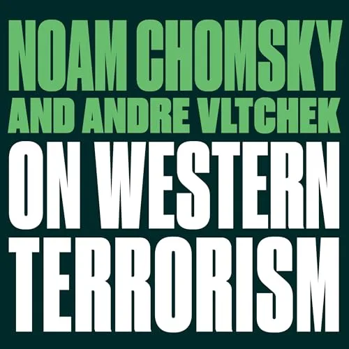 On Western Terrorism By Noam Chomsky, Andre Vltchek